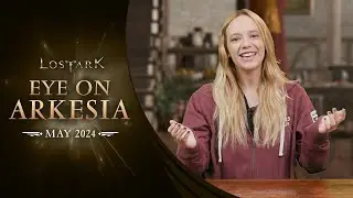 Lost Ark: Eye On Arkesia (May 2024)