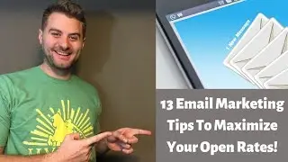 13 Email Marketing Tips To Maximize Your Open Rates