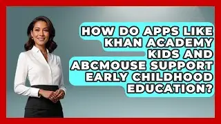 How Do Apps Like Khan Academy Kids and ABCMouse Support Early Childhood Education? - Be App Savvy