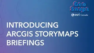 Introducing ArcGIS StoryMaps Briefings