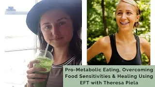 Pro-Metabolic Eating, Overcoming Food Sensitivities & Healing Using EFT with Theresa Piela