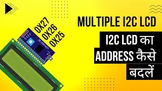 How To Change I2C Address Of LCD | Connect Multiple LCD's