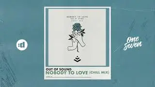 Out Of Sound - Nobody To Love (Chill Mix)