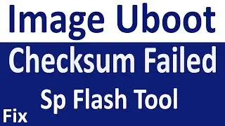 Image UBOOT Checksum Failed''Sp Flash Tools''Fix