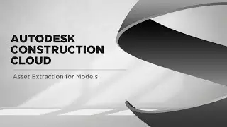 Autodesk Construction Cloud: Asset Extraction from Models Tutorial