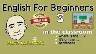 English For Beginners Series - the classroom (#3) | Mark Kulek - ESL