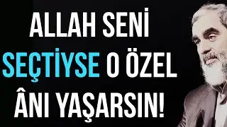 ALLAH SENİ SEÇTİYSE O ÖZEL ÂNI YAŞARSIN! | Nureddin Yıldız