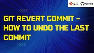 Git Revert Commit – How to Undo the Last Commit