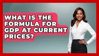 What Is The Formula For GDP At Current Prices? - Learn About Economics