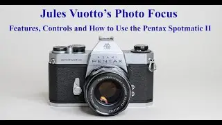 Features, Controls and How to Use the Pentax Spotmatic II
