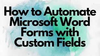 🔥 How to Automate Microsoft Word Forms with Custom Fields