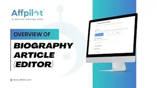 Overview Of Biography Article (Editor) | Affpilot | AI Article Writing Tool