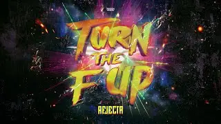 Rejecta - Turn The F Up  (OUT NOW)