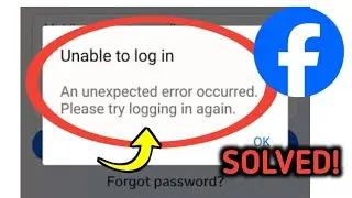 How To Fix Facebook Unable to log in An unexpected error occurred. Please try logging in again.