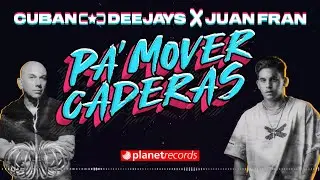 CUBAN DEEJAYS ❌ JUANFRAN - Pa' Mover Caderas (Official Lyric Video)