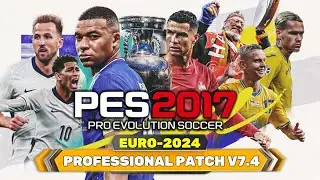 PES 2017 | PROFESSIONAL PATCH V7.4 EURO 2024 | 7/8/24 | PC