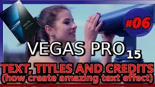 TEXT, TITLES AND CREDITS WITH VEGAS PRO 15 (Tutorial 06: how to make text effects on videos)