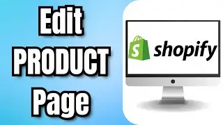 How to Edit PRODUCT Page in SHOPIFY