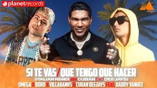 SI TE VAS / QUE TENGO QUE HACER 🇮🇹ITALIAN RMX🇮🇹 OMEGA ❌ BORO ❌ VILLABANKS ❌ CUBAN DJS ❌ DADDY YANKEE