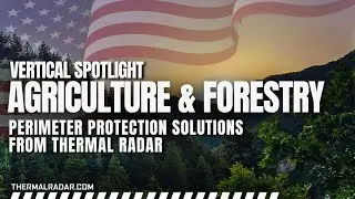 Agriculture & Forestry Thermal Perimeter Surveillance - 360° THREAT & FIRE DETECTION