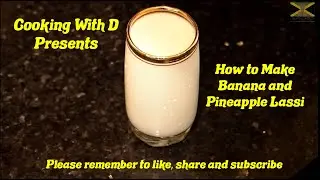 Cooking With D Presents: How to Make Banana and Pineapple Lassi