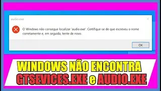 Windows não pode encontrar gtservices.exe e audio.exe Certifique que foi digitado corretamente
