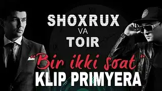 SHOXRUX FT TOIR - BIR IKKI SOAT - KLIP VERSION