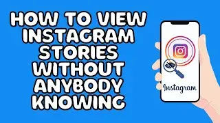 How To View Instagram Stories Without Anybody Knowing