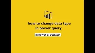 how to change data type in power query power bi desktop | power query tutorials