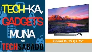 TECH-KA, GADGETS MUNA | Xiaomi Mi TV Q1 75