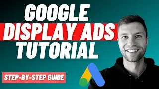 Google Display Ads tutorial [Ultimate Step-by-Step Guide]