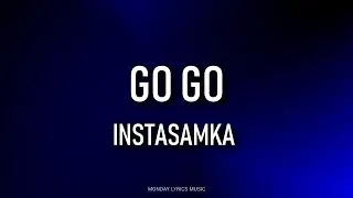 INSTASAMKA – GO GO Lyrics | Текст песни