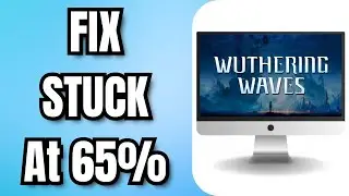 How To FIX Wuthering Waves STUCK At 65%