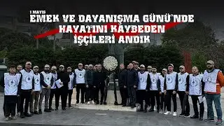 1 Mayıs 2024 | Emek ve Dayanışma Günü'nde Hayatını Kaybeden İşçileri Andık