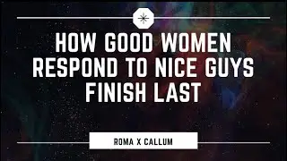 How Good Women Respond To Nice Guys Finish Last