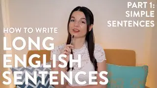 How to Write Long English Sentences (Part 1): Simple Sentences (Sentence Structure Class w/Alisha)