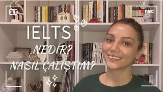 IELTS NEDİR? NASIL ÇALIŞTIM? YAPTIĞIM HATALAR VE TAVSİYELERİM