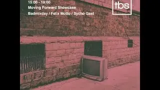 Moving Forward Showcase / Badmixday , Felix Motto , Sycho Gast - TBS Radio