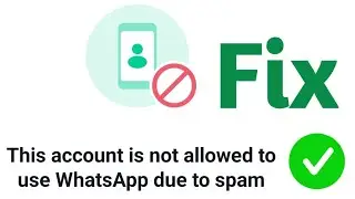 This account is not allowed to use Whatsapp | This account cannot use Whatsapp due to spam