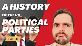 A History of the UK's Political Parties (Part 3)
