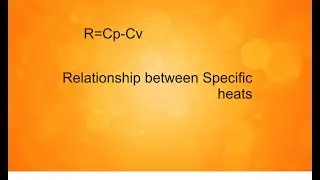 Relationship between Specific heat - R=Cp-Cv
