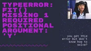 how to solve TypeError : fit missing 1 required positional argument 