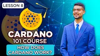 Cardano 101 Course | Lesson 8: How Does Cardano Work?