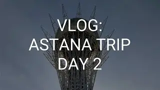 VLOG: ASTANA TRIP DAY 2 | вестерос. матерь драконов. 25к шагов 🐉🥴