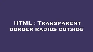 HTML : Transparent border radius outside