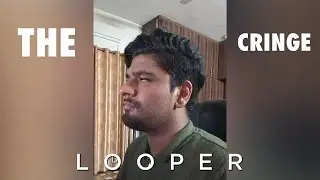 The Cringe Looper