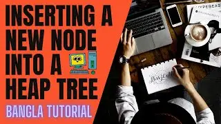 Inserting a node into a heap tree bangla tutorial | Insert Element into Heap | Heap Data Structure.