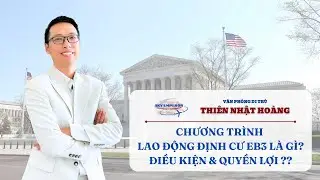 Chương Trình Lao Động Định Cư EB3 Là Gì ? | Kent Bui | VP Di Trú Thiên Nhật Hoàng