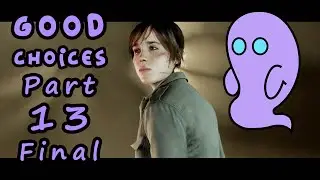 Beyond Two Souls: Best Good Choices (Remixed Order) Part 13 Final