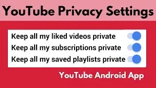 Change your channel Privacy Settings in the Android YouTube app